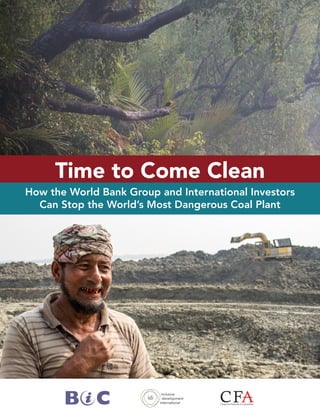 Time to Come Clean
How the World Bank Group and International Investors
Can Stop the World’s Most Dangerous Coal Plant
October 2017
 
