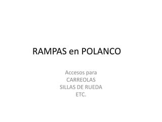 RAMPAS en POLANCO	 Accesospara CARREOLAS SILLAS DE RUEDA ETC. 