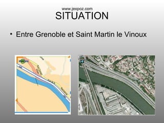 SITUATION Entre Grenoble et Saint Martin le Vinoux www.jexpoz.com 