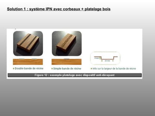 Solution 1 : système IPN avec corbeaux + platelage bois   