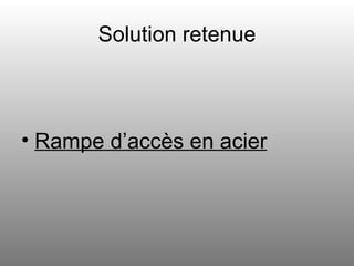 Solution retenue Rampe d’accès en acier 