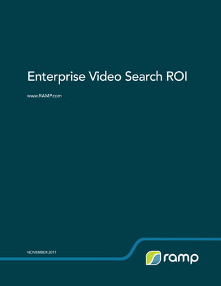 November 2011
Enterprise Video Search ROI
www.RAMP.com
 