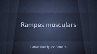 Rampes musculars

Carlos Rodríguez Romero

 