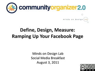 Define, Design, Measure:  Ramping Up Your Facebook Page Minds on Design Lab  Social Media Breakfast August 3, 2011 
