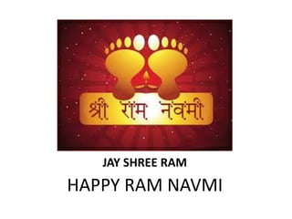 JAY SHREE RAM
HAPPY RAM NAVMI
 