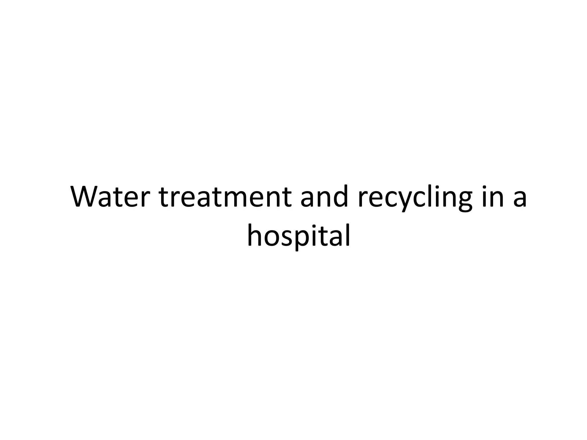 Water treatment and recycling in a
hospital

 