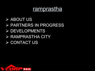 ramprastha ABOUT US PARTNERS IN PROGRESS DEVELOPMENTS RAMPRASTHA CITY CONTACT US 