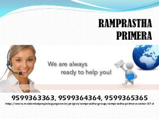 RAMPRASTHA
                                                               PRIMERA




   9599363363, 9599364364, 9599365365
http://www.residentialprojectsgurgaon.in/project/ramprastha-group/ramprastha-primera-sector-37-d
 