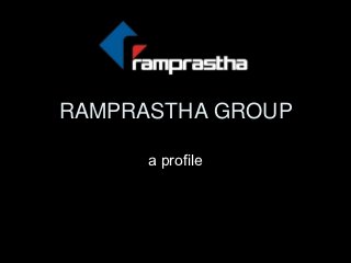 RAMPRASTHA GROUP

      a profile
 
