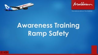 Awareness Training
Ramp Safety
The national airline of the Maldives
 