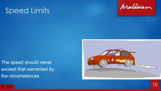 Speed Limits
10
The speed should never
exceed that warranted by
the circumstances
 