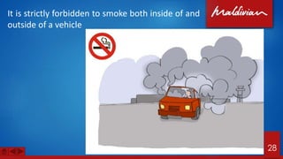 It is strictly forbidden to smoke both inside of and
outside of a vehicle
28
 