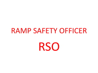 RAMP SAFETY OFFICER
RSO
 