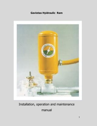 1
Gaviotas Hyidraulic Ram
Installation, operation and maintenance
manual
 