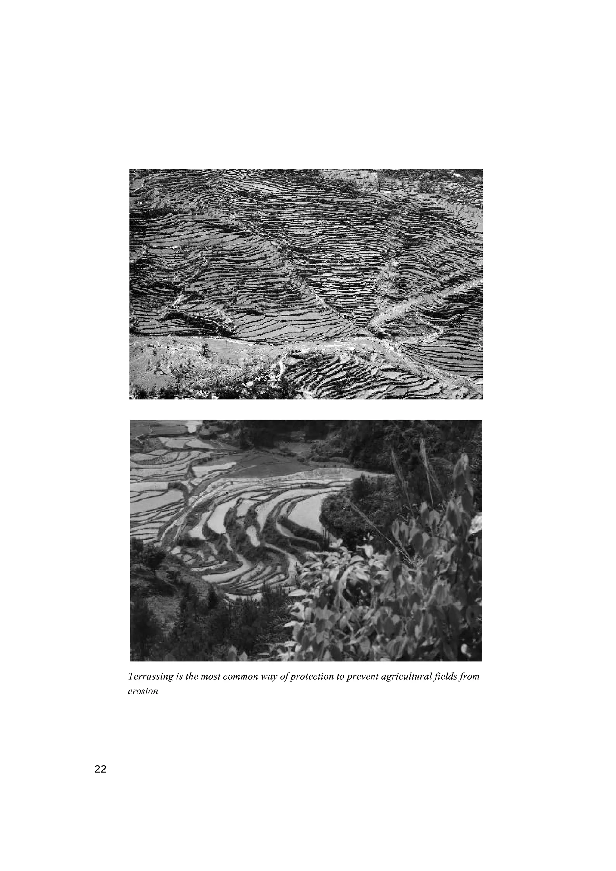 22
Terrassing is the most common way of protection to prevent agricultural fields from
erosion
 