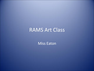 RAMS Art Class Miss Eaton 