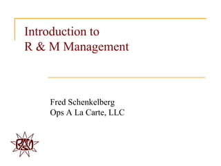 Introduction to
R & M Management



   Fred Schenkelberg
   Ops A La Carte, LLC
 