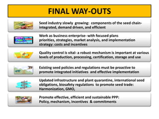 FINAL WAY-OUTS
Seed industry slowly growing: components of the seed chain-
integrated, demand driven, and efficient
Work a...