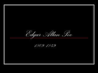 Edgar Allan Poe
1809-1849
 