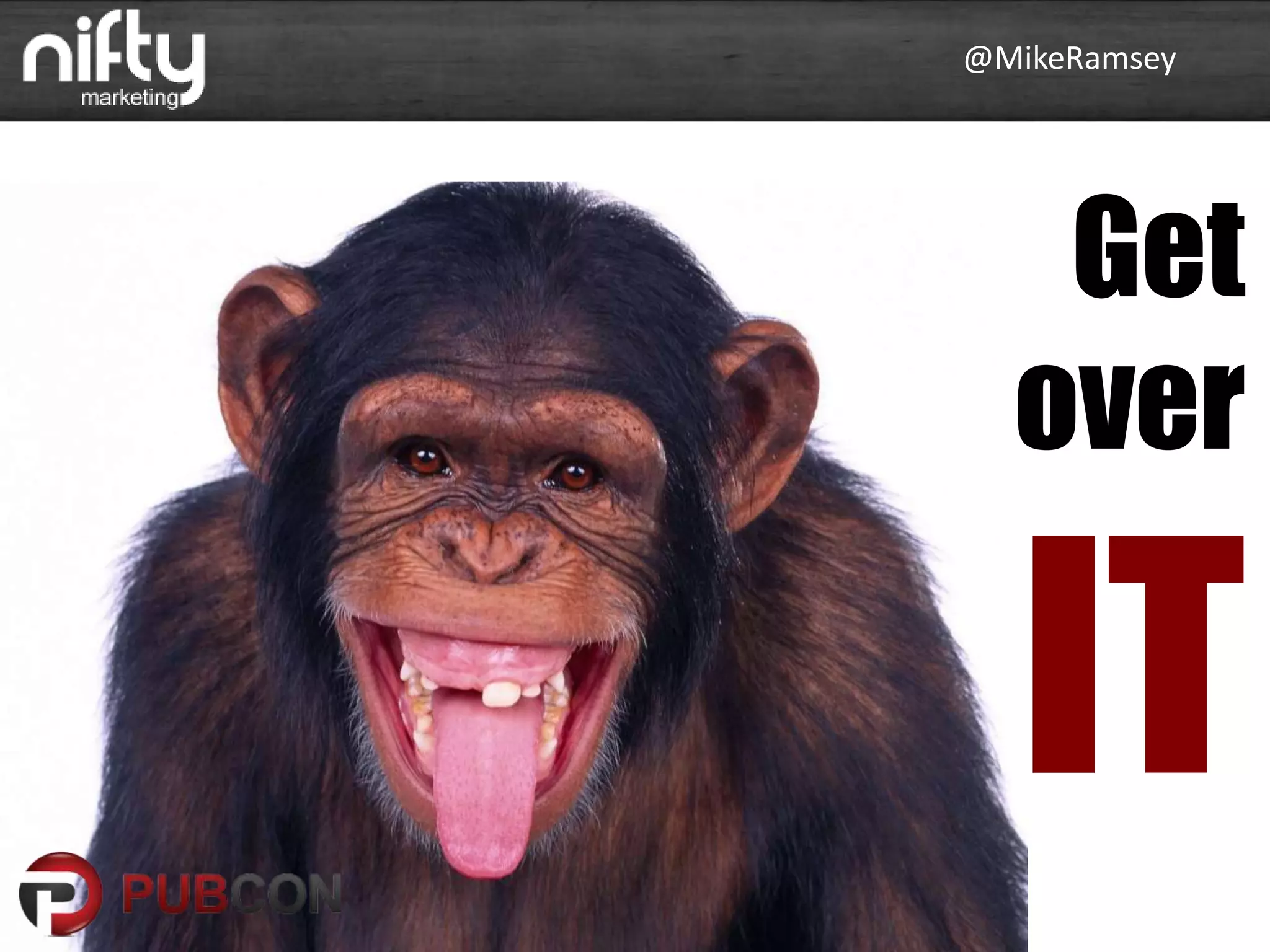 @MikeRamsey
Get
over
IT