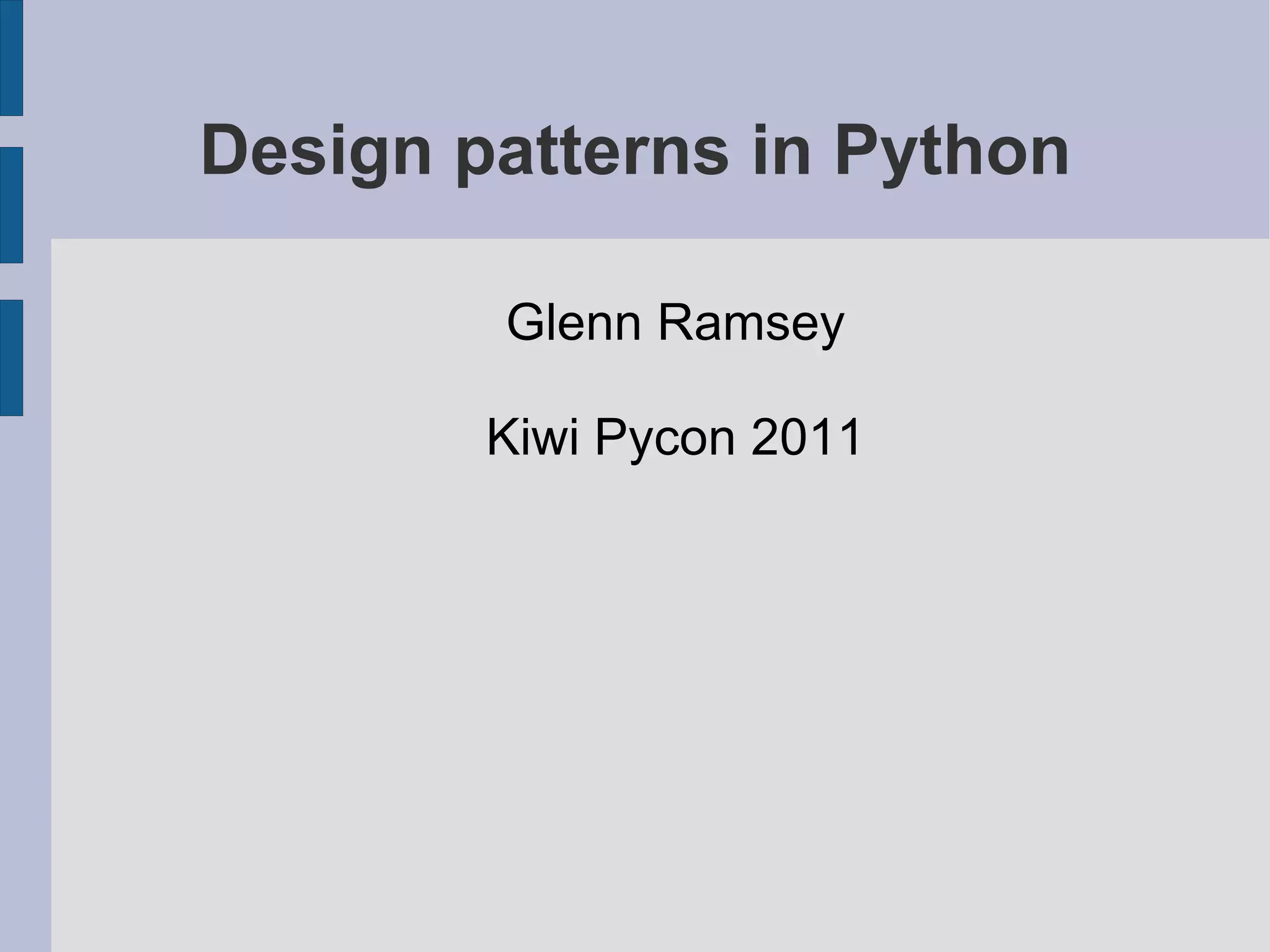 Design patterns in Python Glenn Ramsey Kiwi Pycon 2011 
