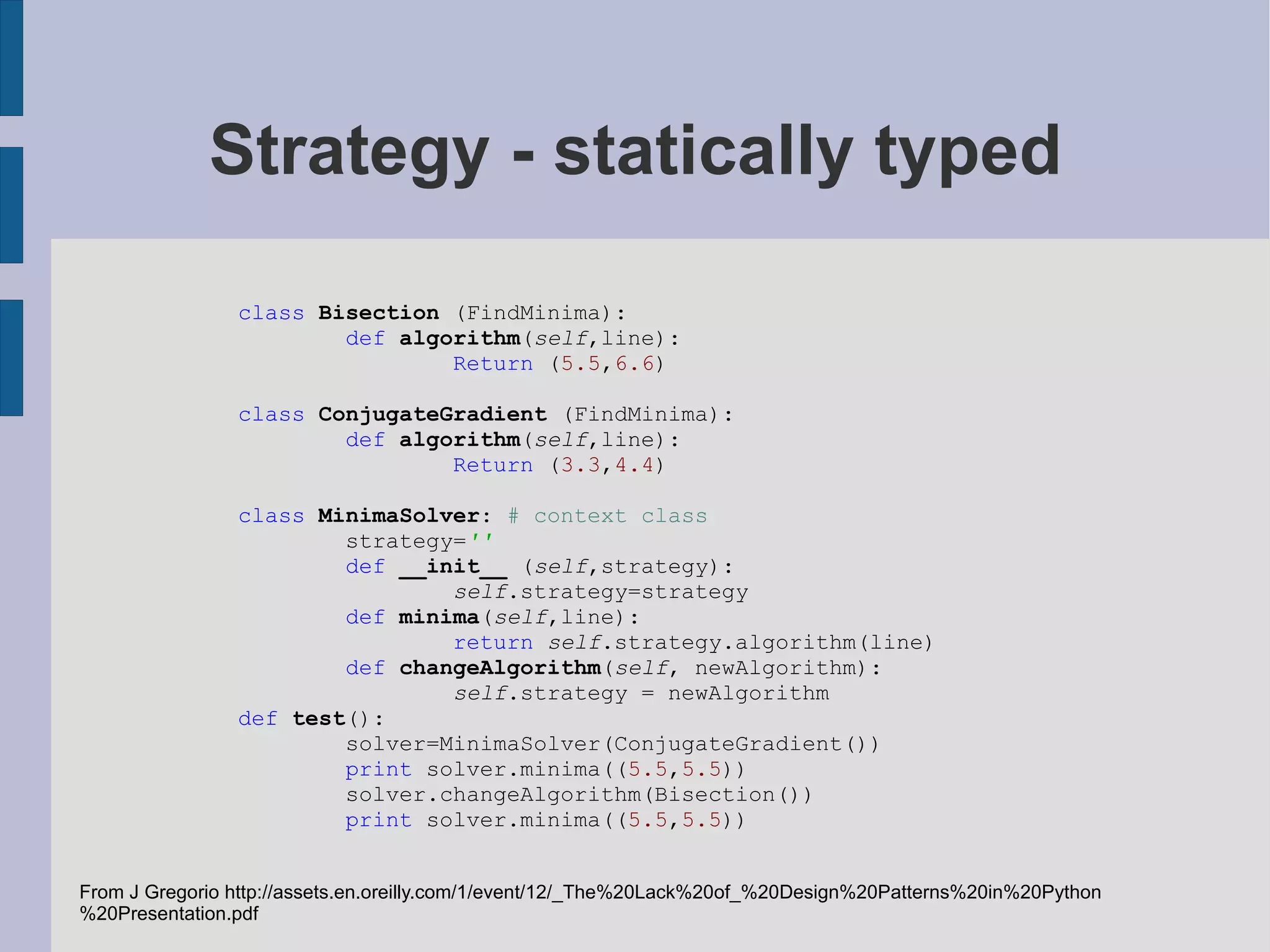 Patterns are not independent from the programming language. Example: subroutines in assembler. Gamma, Helm, Johnson, Vlissades (1995): Design patterns: elements of reusable object oriented software. Addison Wesley. 