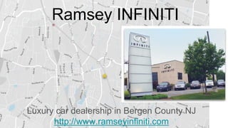 Ramsey INFINITI
Luxury car dealership in Bergen County NJ
http://www.ramseyinfiniti.com
 