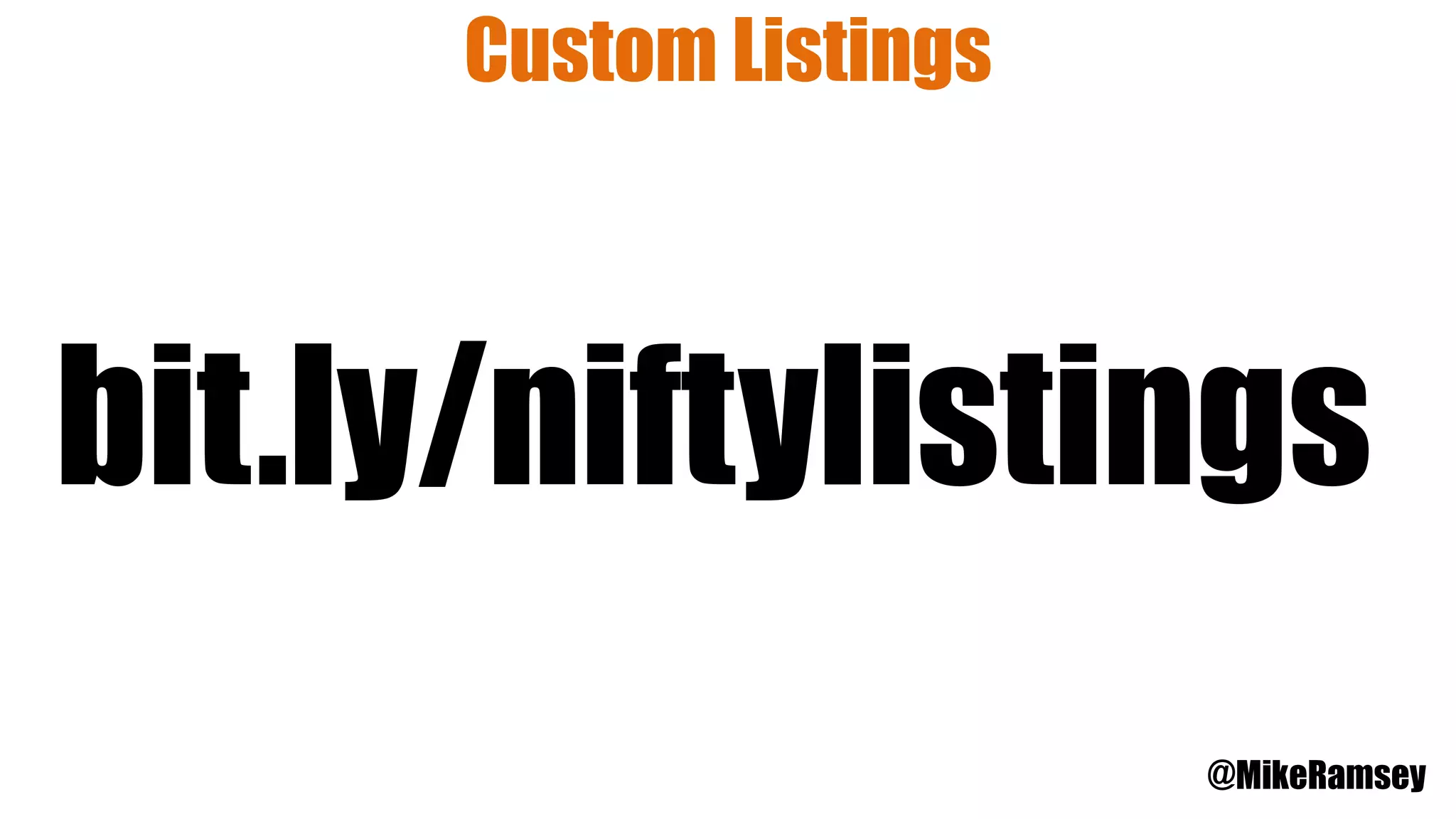 @MikeRamsey
Custom Listings
bit.ly/niftylistings
 