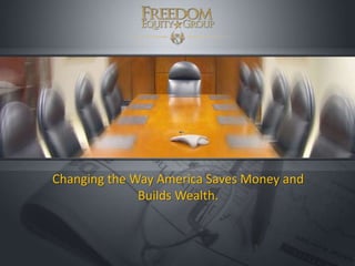Changing the Way America Saves Money and
Builds Wealth.
 