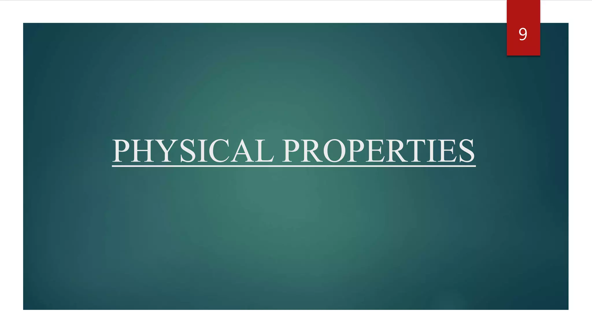 PHYSICAL PROPERTIES
9
 
