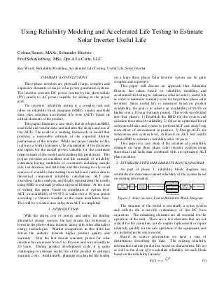 Using Reliability Modeling and Accelerated Life Testing to Estimate
                      Solar Inverter Useful Life
Golnaz Sanaie, MASc, Schneider Electric
Fred Schenkelberg, MSc, Ops A La Carte, LLC

Key Words: Reliability Modeling, Accelerated Life Testing, Useful Life, Solar Inverter

                SUMMARY & CONCLUSIONS                                on a large three phase Solar Inverter system can be quite
                                                                     complex and expensive.
     Three-phase inverters are physically large, complex and
                                                                          This paper will discuss an approach that Schneider
expensive elements of major solar power generation systems.
                                                                     Electric has taken based on reliability modeling and
The inverter converts DC power created by the photovoltaic
                                                                     accelerated life testing to estimate a solar inverter’s useful life
(PV) panels to AC power suitable for adding to the power
                                                                     in order to minimize warranty costs for large three phase solar
grid.
                                                                     inverters. Since useful life is measured based on product
     The inverters’ reliability testing is a complex task and
                                                                     availability, the goal is to achieve an availability of 99.5% or
relies on reliability block diagrams (RBD), vendor and field
                                                                     higher over a 10 year warranty period. This work was divided
data, plus selecting accelerated life tests (ALT) based on
                                                                     into four phases: 1) Establish the RBD for the system and
critical elements of the product.
                                                                     calculate theoretical Availability, 2) Select an optimized list of
     This paper illustrates a case study that developed an RBD,
                                                                     subsystem blocks and system to perform ALT and study long
used field and vendor data, and includes the design and use of
                                                                     term effect of environment in practice, 3) Design ALTs for
two ALTs. The result is a working framework or model that
                                                                     subsystems and system level, 4) Based on ALT test results
provides a reasonable estimate of the expected lifetime
                                                                     update RBD to estimate availability after 10 years.
performance of the inverter. While any project similar to this,
                                                                          This paper is a case study of the creation of a reliability
is always a work in progress, the examination of the decisions
                                                                     estimate on large three phase solar inverter systems using
and inputs for the model proves valuable for the continued
                                                                     theoretical and field data combined with an optimized ALT
improvement of the model and resulting life predictions. This
                                                                     plan execution.
project provides an excellent real life example of reliability
estimation having multitude of constraints including sample           2 ESTABLISH SYSTEM RELIABILITY BLOCK DIAGRAM
size, test duration, and field data and thus having to rely on all
                                                                          As part of phase 1, reliability block diagram was
sources of available data starting from field and vendor data to
                                                                     established to determine current reliability of the system based
theoretical component reliability calculations, ALT plan
                                                                     on existing information.
execution, failure analysis, and finally summarizing the results                                                        DC Capacitor
using RBD to estimate product expected lifetime. At the time               DC       Fans   Control     Communications   DC Capacitor
                                                                                                                                             IGBT’s     AC interface
                                                                        Interface          Circuitry                                        & Drivers
of writing this paper, based on completion of system level                                                              DC Capacitor
ALT, an availability of 99.97% is valid over a 10 year period                                                           7 of 9 Redundancy

according to Ontario weather as the main installation base.            Figure 1. Solar inverter System Reliability Block Diagram
This will be revisited once subsystem ALT is completed.
                                                                          The structure of the model is essentially a series system
                      1 INTRODUCTION                                 and reflects the n-out-of-k redundancy of the DC buss
     With the rising cost of energy and strive for finding           capacitors. The remaining elements are all essential for the
alternative energy sources, the last decade has witnessed a          operation of the unit. There are a few elements that are not
boom in the photovoltaic industry along with other alternative       critical for the operation, yet do require replacement or repair
energy technologies. Market competition in this field has            relatively quickly for the safe operation of the equipment, and
driven the industry towards higher product quality and               are included in the series model.
warranty. Over the last decade warranty period for solar                  Based on source information we have a mix of
inverters has increased from 5 to 10 years and very recently to      distributions describing the data. The existing reliability
20 years. During product development cycle, it is quite              information include predictions based on characteristic life (η)
challenging to estimate useful life of the product to optimize       as well as the slope (β) to calculate reliability for each block
warranty costs. Additionally, planning accelerated life testing      based on the reliability formula:
                                                                                                                                                                  (1)
 