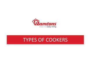 TYPES OF COOKERS
 