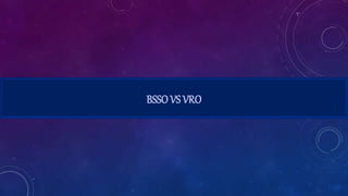 BSSO VS VRO
 