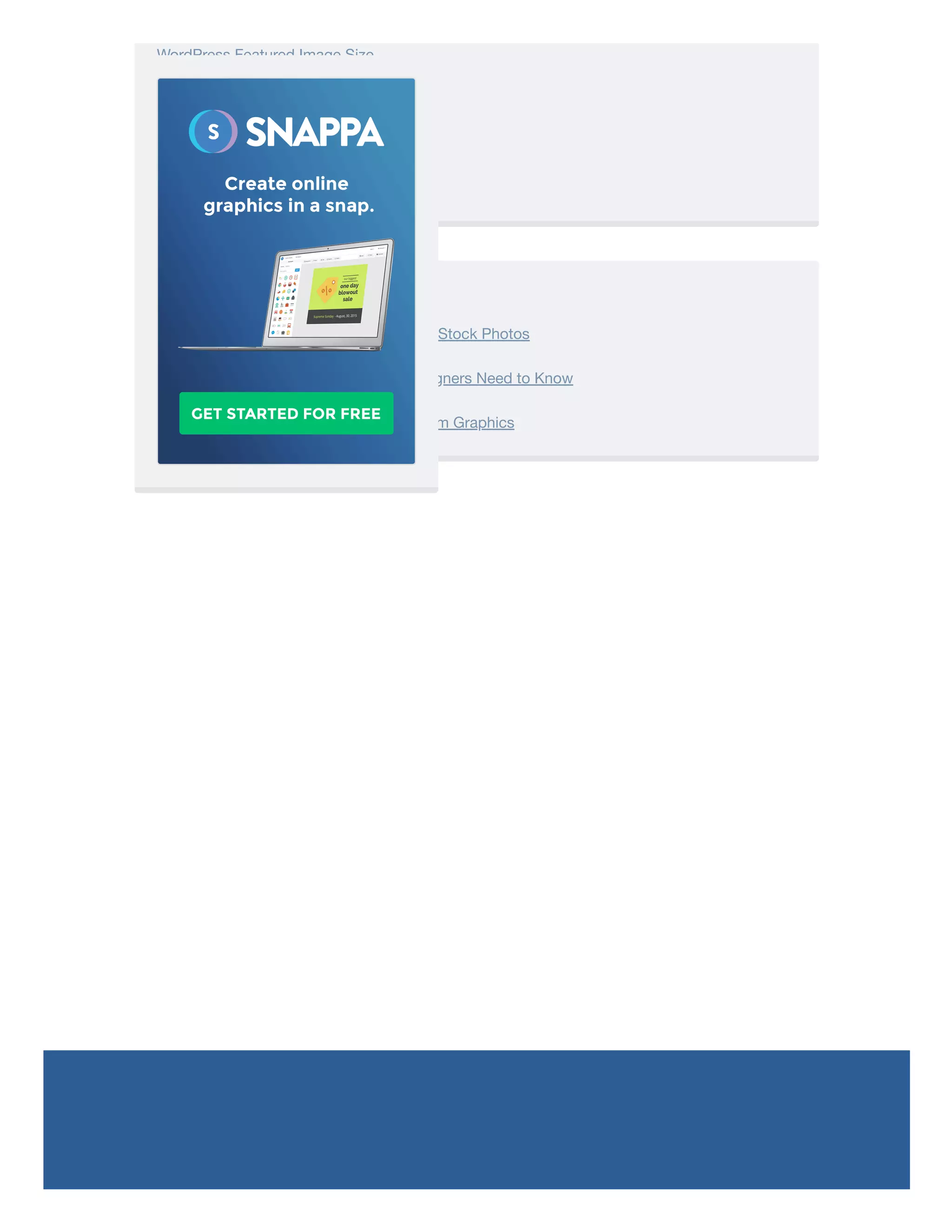 WordPress Featured Image Size
YouTube Channel Art Size
YouTube Proﬁle Picture Size
YouTube Thumbnail Size
Featured Articles
21 Amazing Sites With Breathtaking Free Stock Photos
The 17 Graphic Design Tips All Non-Designers Need to Know
How to Increase Time on Site With Custom Graphics
 