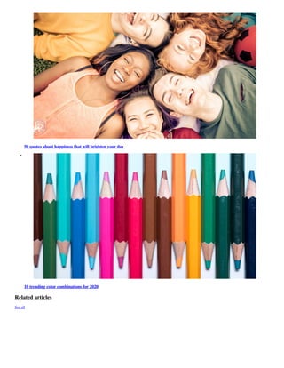 50 quotes about happiness that will brighten your day
10 trending color combinations for 2020
Related articles
See all
 