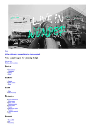 Fonts
60 free calligraphy fonts and lettering fonts download
Your secret weapon for stunning design
Sign up now
Create a design in Canva
Browse
Design types
Templates
Photos
Icons
Features
Graphs
Photo editing
Print
Learn
Blog
Design school
Resources
Font combinations
Photo editor
Color wheel
Palette generator
Logo maker
Colors
Design size guide
Support
Teaching materials
Ideas
Product
For mobile
Pro
Enterprise
 