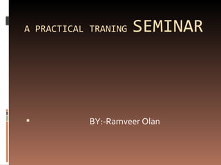 A PRACTICAL TRANING  SEMINAR ,[object Object]