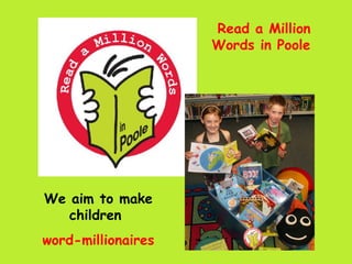 Read a Million Words in Poole  We aim to make children   word-millionaires 