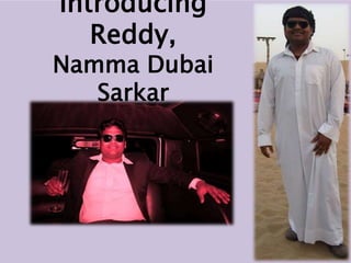 Introducing
Reddy,
Namma Dubai
Sarkar
 
