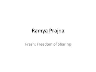 Ramya Prajna Fresh: Freedom of Sharing 