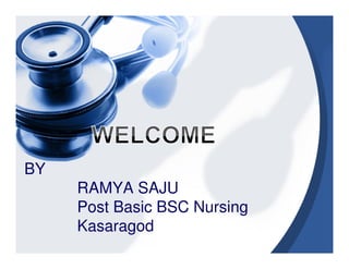 BY
RAMYA SAJU
Post Basic BSC Nursing
Kasaragod
1
 