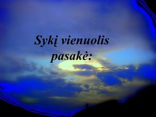Sykį vienuolis
pasakė:
 