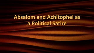 Absalom and Achitophel as
a Political Satire
 