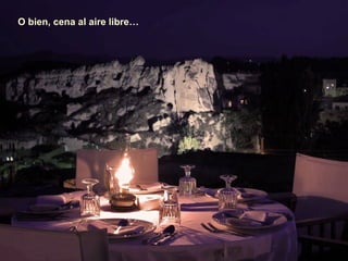 O bien, cena al aire libre… 