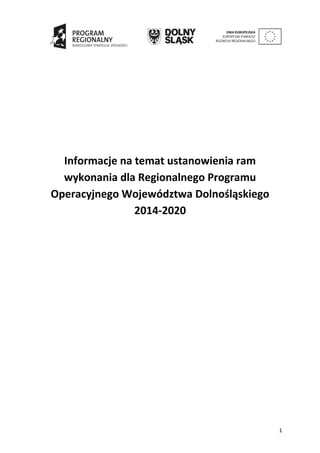 Informacje na temat ustanowienia ram
wykonania dla Regionalnego Programu
Operacyjnego Województwa Dolnośląskiego
2014-2020
1
 