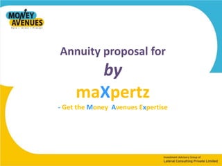 Annuity proposal for  by maXpertz - Get the Money  Avenues Expertise 