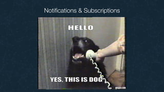 Notiﬁcations & Subscriptions
 