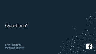 Questions?
Ran Leibman
Production Engineer
 
