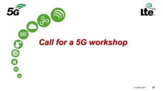 © 3GPP 2012
© 3GPP 2017 21
Call for a 5G workshop
 