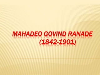 MAHADEO GOVIND RANADE
(1842-1901)
 